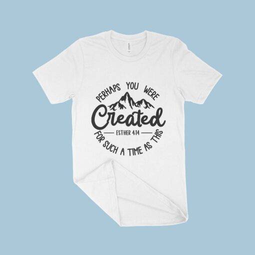 Perhaps You Were Created for Such a Time as This T-Shirt 4