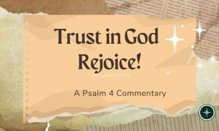 Psalm 4 Commentary: A Call to Trust in God and Rejoice in His Presence