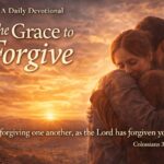 The Grace to Forgive: A Daily Devotional (Colossians 3:13)